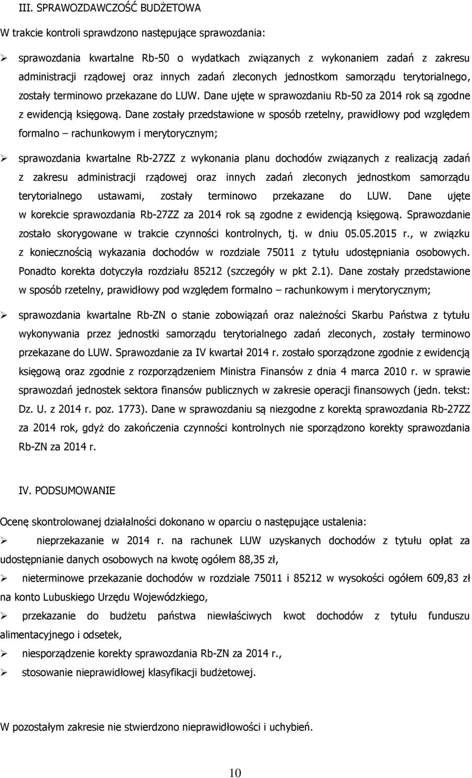 Dane zostały przedstawione w sposób rzetelny, prawidłowy pod względem formalno rachunkowym i merytorycznym; sprawozdania kwartalne Rb-27ZZ z wykonania planu dochodów związanych z realizacją zadań z