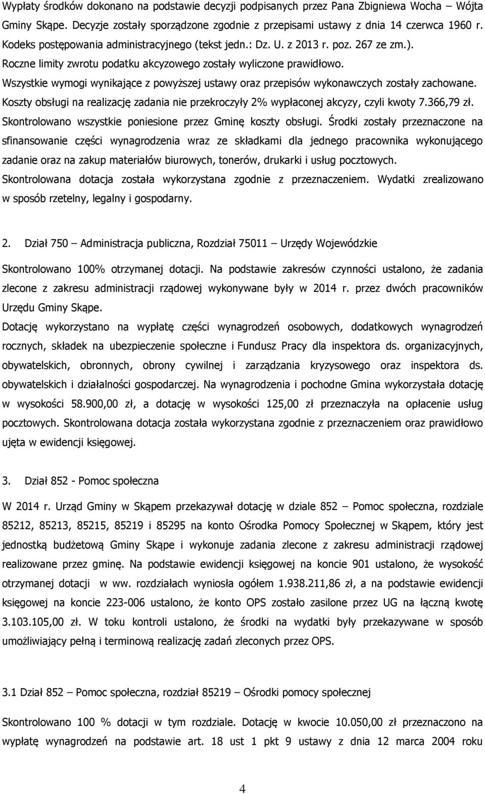 Wszystkie wymogi wynikające z powyższej ustawy oraz przepisów wykonawczych zostały zachowane. Koszty obsługi na realizację zadania nie przekroczyły 2% wypłaconej akcyzy, czyli kwoty 7.366,79 zł.