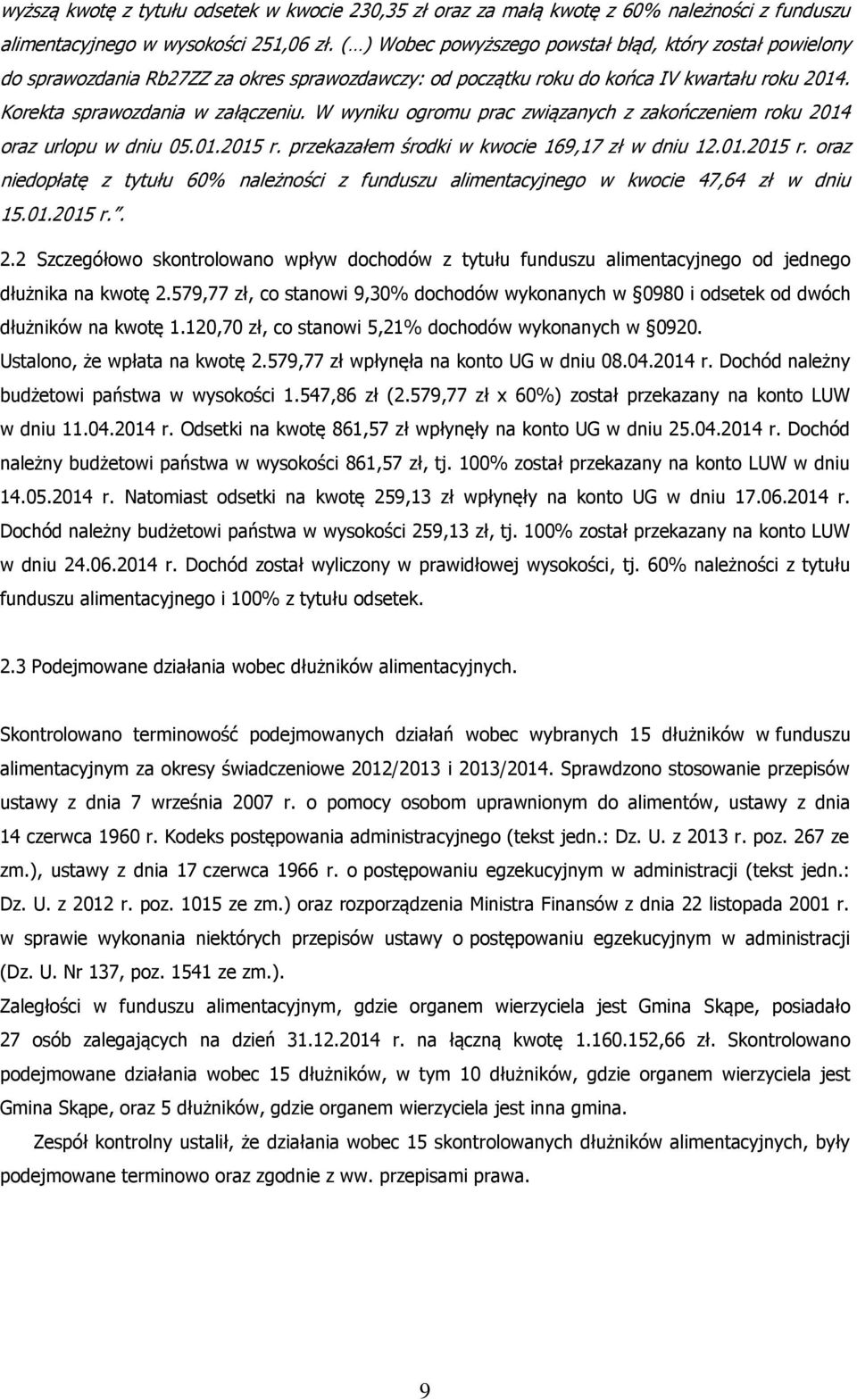 W wyniku ogromu prac związanych z zakończeniem roku 2014 oraz urlopu w dniu 05.01.2015 r. przekazałem środki w kwocie 169,17 zł w dniu 12.01.2015 r. oraz niedopłatę z tytułu 60% należności z funduszu alimentacyjnego w kwocie 47,64 zł w dniu 15.