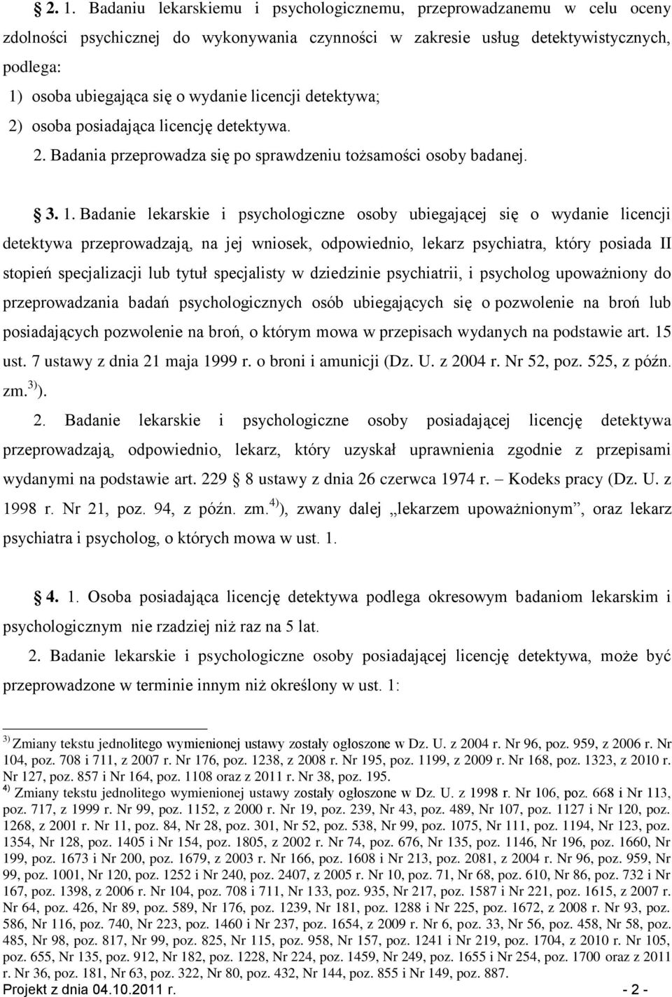 Badanie lekarskie i psychologiczne osoby ubiegającej się o wydanie licencji detektywa przeprowadzają, na jej wniosek, odpowiednio, lekarz psychiatra, który posiada II stopień specjalizacji lub tytuł