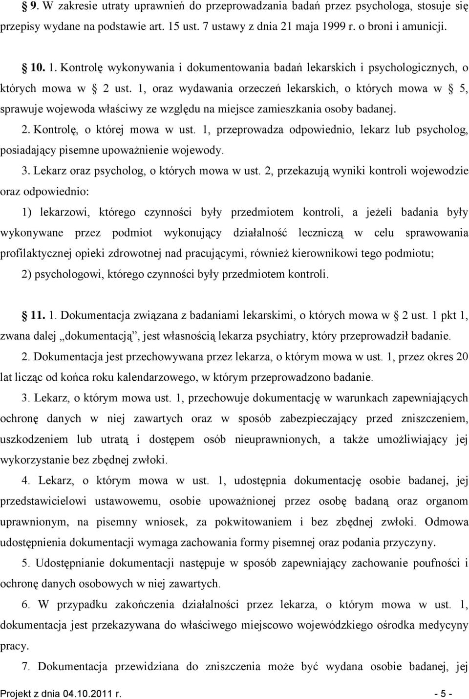 1, oraz wydawania orzeczeń lekarskich, o których mowa w 5, sprawuje wojewoda właściwy ze względu na miejsce zamieszkania osoby badanej. 2. Kontrolę, o której mowa w ust.