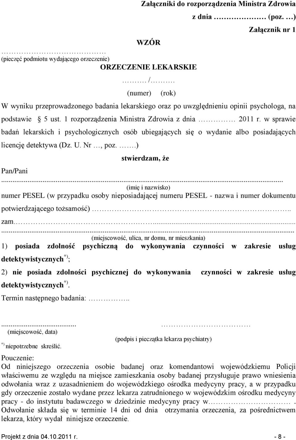 w sprawie badań lekarskich i psychologicznych osób ubiegających się o wydanie albo posiadających licencję detektywa (Dz. U. Nr, poz..) stwierdzam, że Pan/Pani.