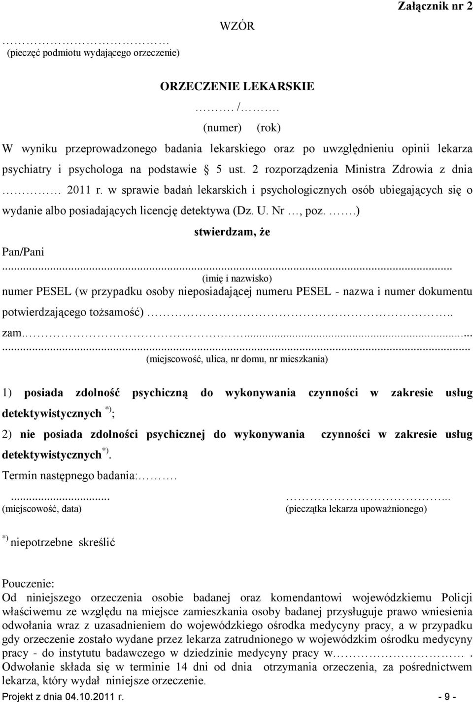 w sprawie badań lekarskich i psychologicznych osób ubiegających się o wydanie albo posiadających licencję detektywa (Dz. U. Nr, poz..) stwierdzam, że Pan/Pani.