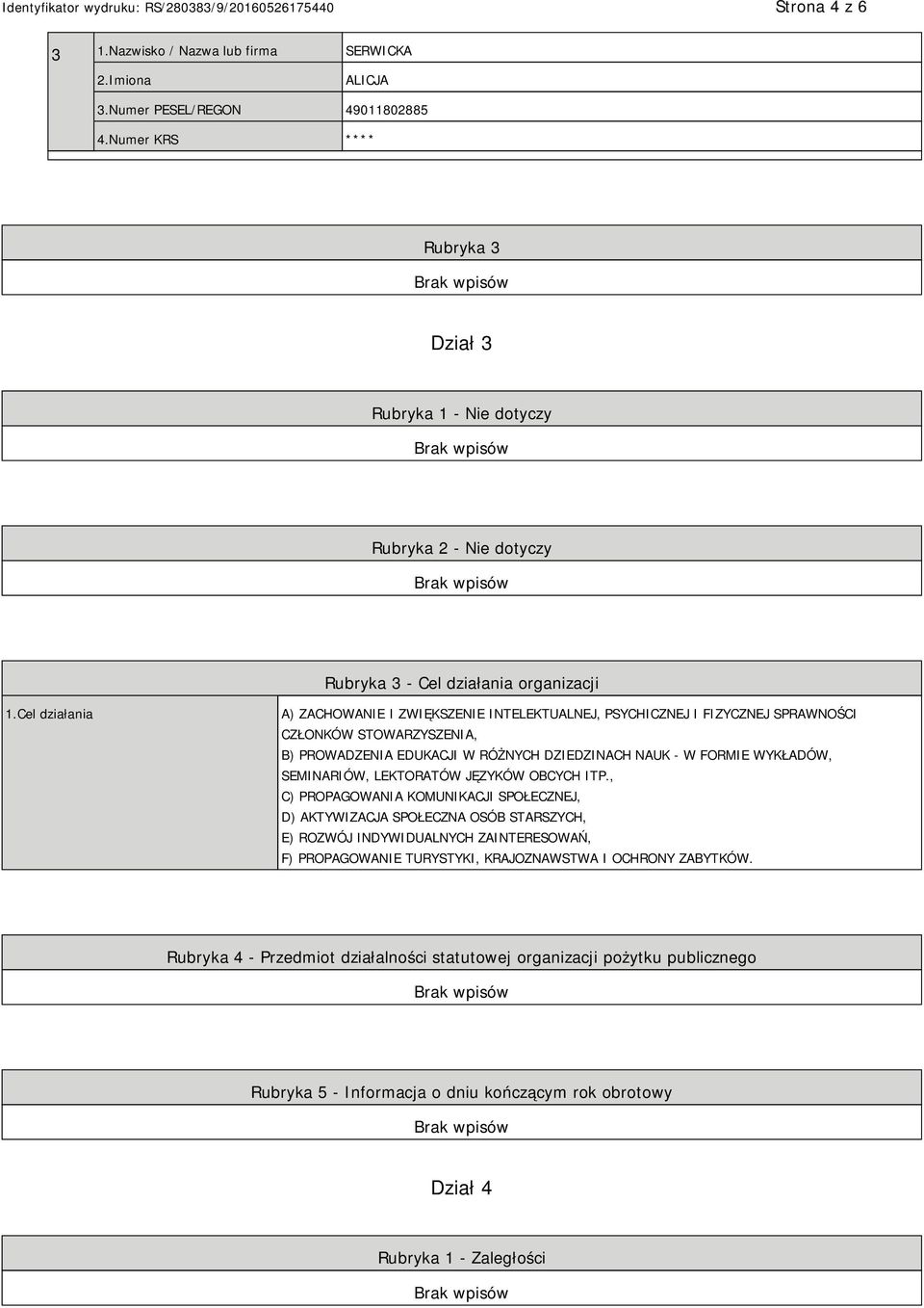 Cel działania A) ZACHOWANIE I ZWIĘKSZENIE INTELEKTUALNEJ, PSYCHICZNEJ I FIZYCZNEJ SPRAWNOŚCI CZŁONKÓW STOWARZYSZENIA, B) PROWADZENIA EDUKACJI W RÓŻNYCH DZIEDZINACH NAUK - W FORMIE WYKŁADÓW,