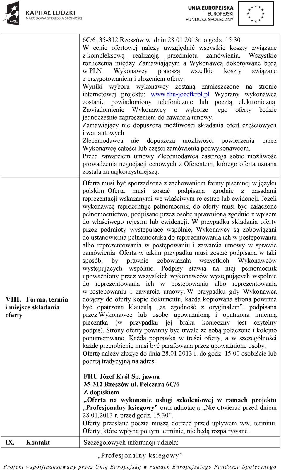 Wykonawcy ponoszą wszelkie koszty związane z przygotowaniem i złożeniem oferty. Wyniki wyboru wykonawcy zostaną zamieszczone na stronie internetowej projektu: www.fhu-jozefkrol.