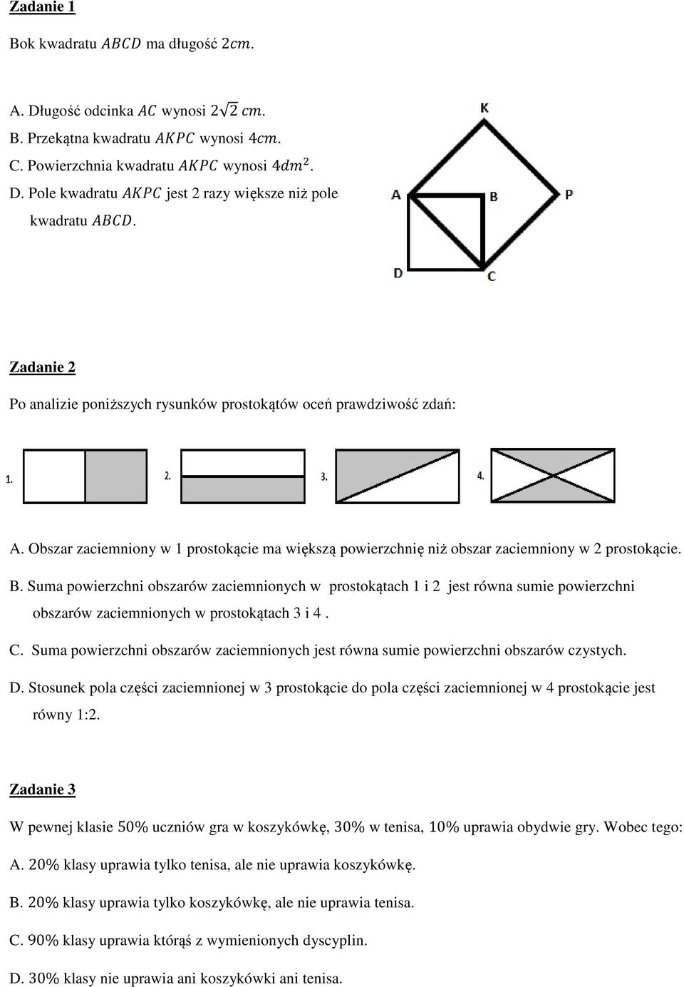 Suma powierzchni obszarów zaciemnionych w prostokątach 1 i 2 jest równa sumie powierzchni obszarów zaciemnionych w prostokątach 3 i 4. C.