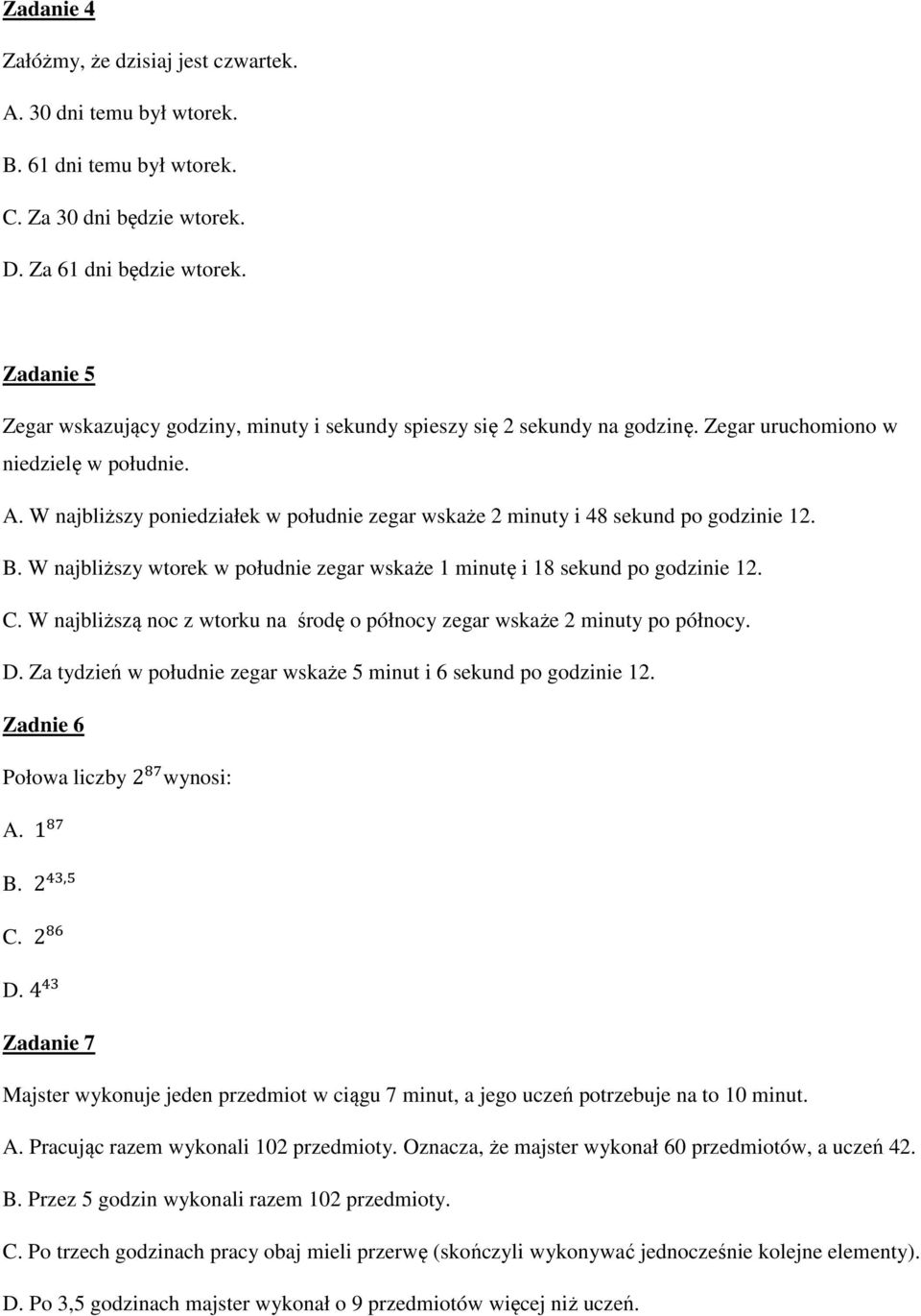 W najbliższy poniedziałek w południe zegar wskaże 2 minuty i 48 sekund po godzinie 12. B. W najbliższy wtorek w południe zegar wskaże 1 minutę i 18 sekund po godzinie 12. C.