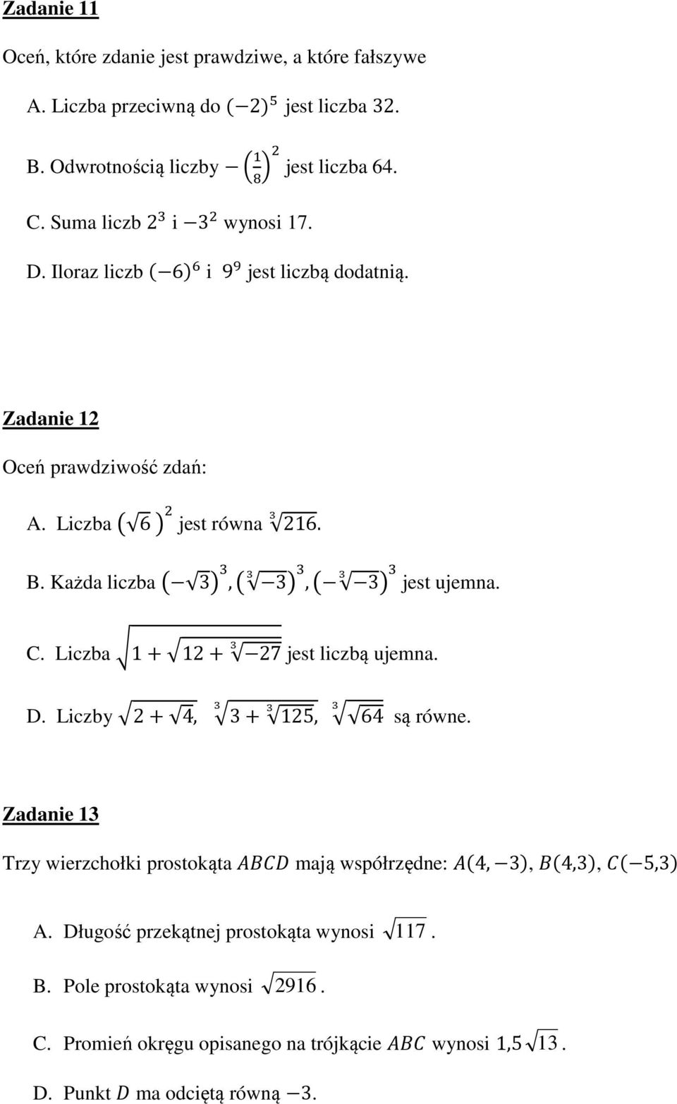 Każda liczba * 3+,,* 3+,,* 3+ jest ujemna. C. Liczba., 1+/12+ 27 jest liczbą ujemna. D. Liczby /2+ 4, /3+ 125,,,, / 64 są równe.