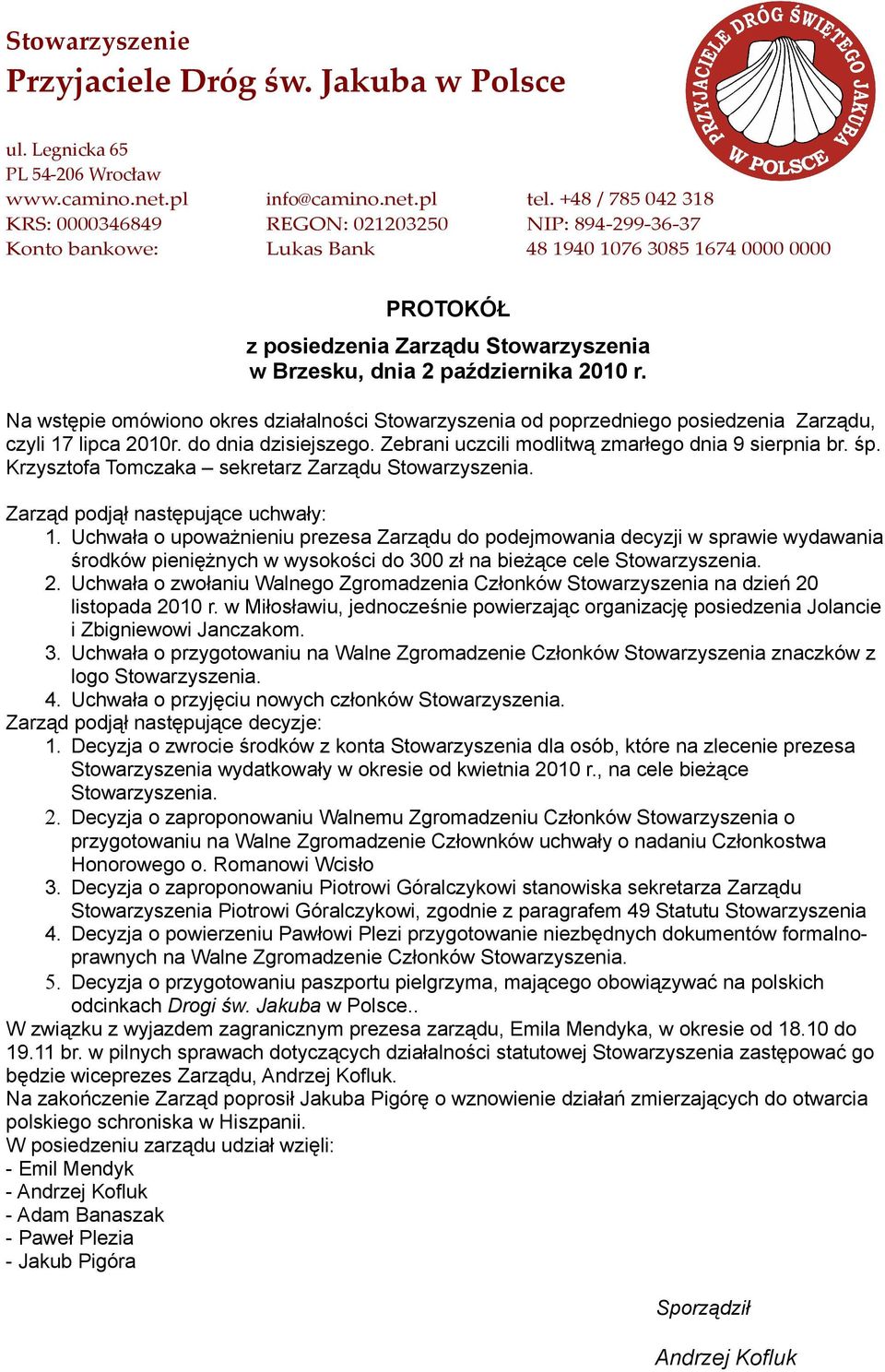 Uchwała o upoważnieniu prezesa Zarządu do podejmowania decyzji w sprawie wydawania środków pieniężnych w wysokości do 300 zł na bieżące cele Stowarzyszenia. 2.