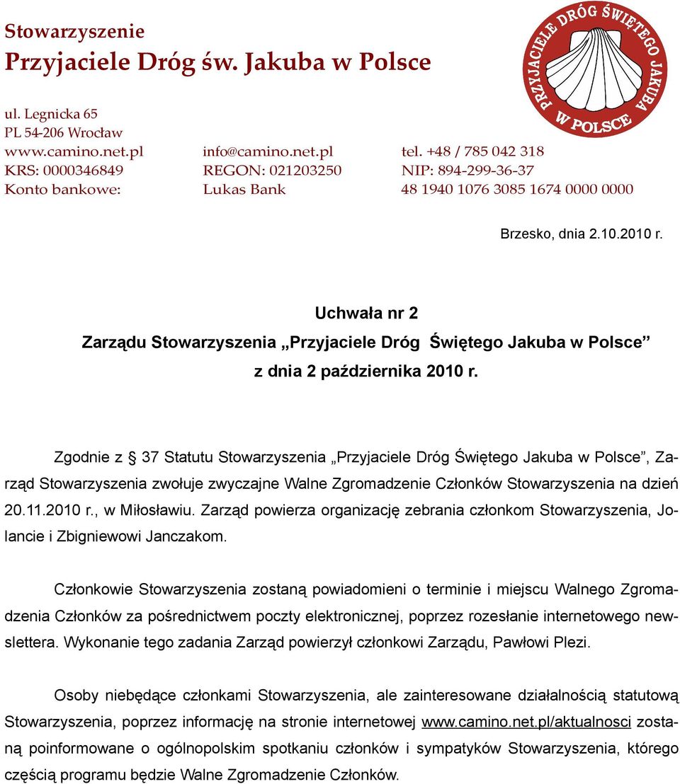 Członkowie Stowarzyszenia zostaną powiadomieni o terminie i miejscu Walnego Zgromadzenia Członków za pośrednictwem poczty elektronicznej, poprzez rozesłanie internetowego newslettera.