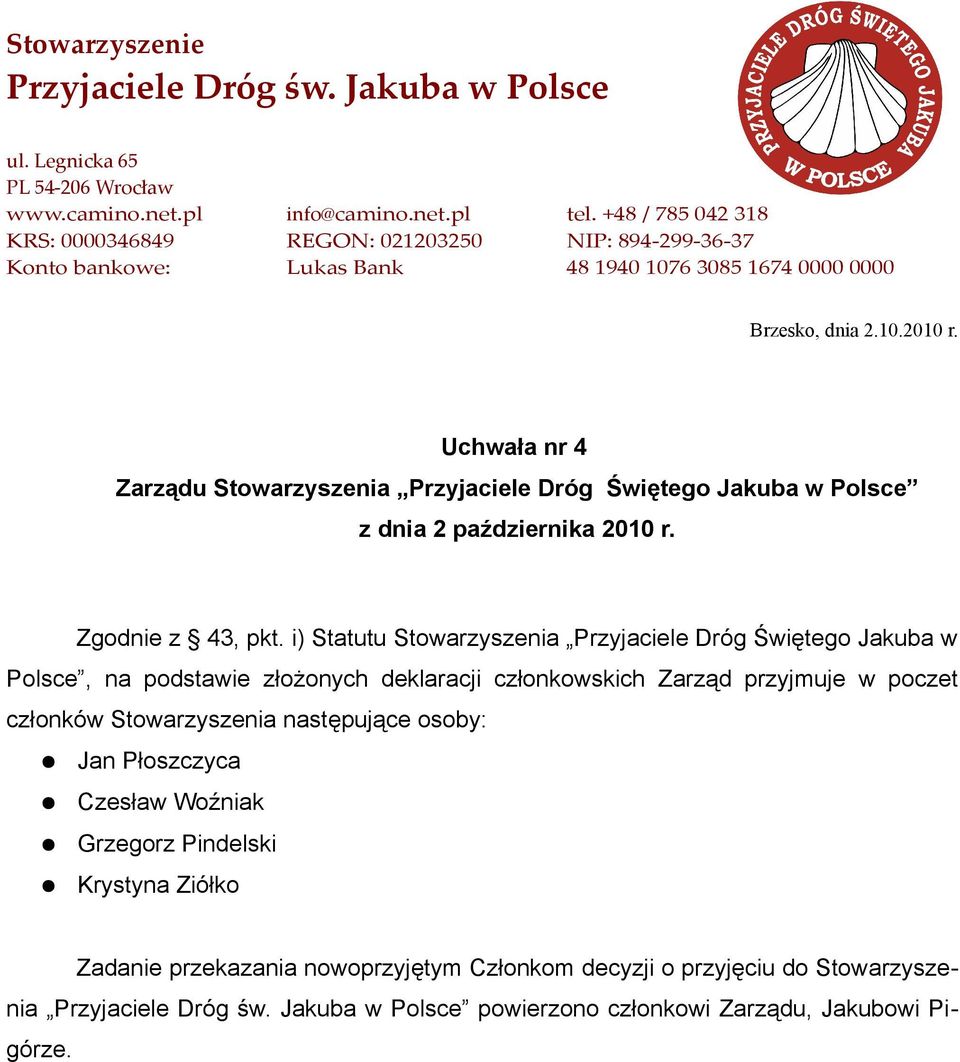 członkowskich Zarząd przyjmuje w poczet członków Stowarzyszenia następujące osoby: Jan Płoszczyca