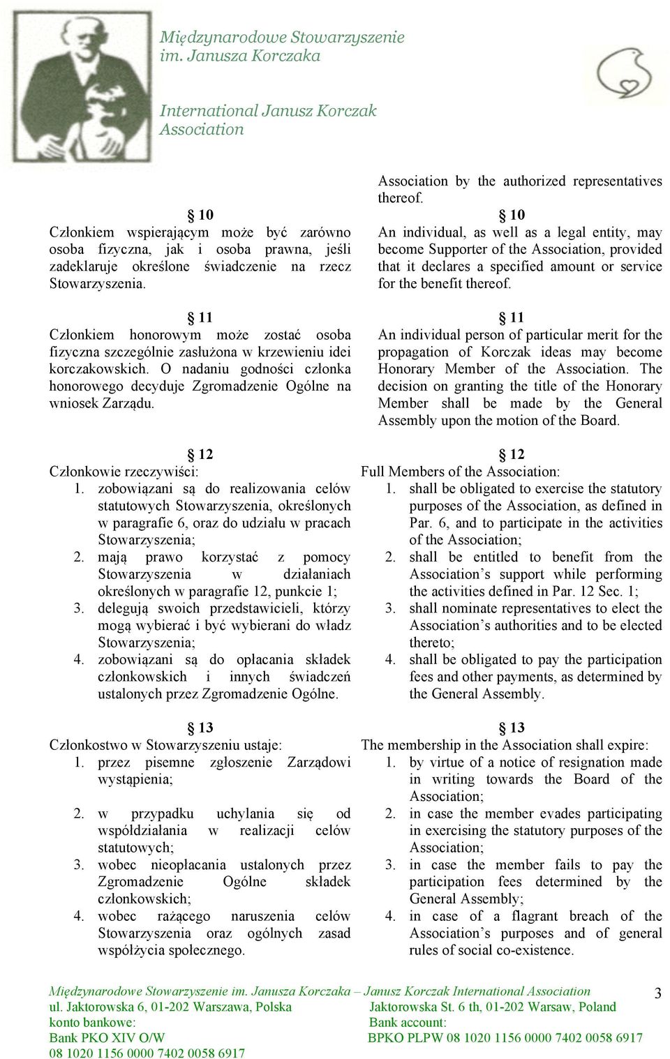 by the authorized representatives thereof. 10 An individual, as well as a legal entity, may become Supporter of the, provided that it declares a specified amount or service for the benefit thereof.