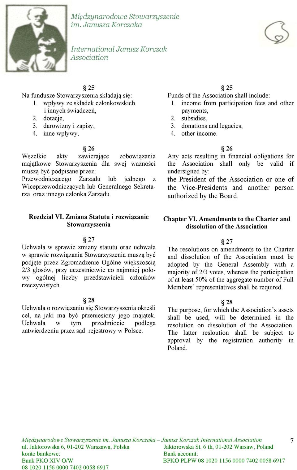 oraz innego członka Zarządu. 25 Funds of the shall include: 1. income from participation fees and other payments, 2. subsidies, 3. donations and legacies, 4. other income.