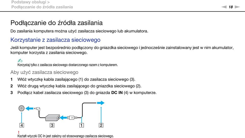 sieciowego. Korzystaj tylko z zasilacza sieciowego dostarczonego razem z komputerem. Aby użyć zasilacza sieciowego 1 Włóż wtyczkę kabla zasilającego (1) do zasilacza sieciowego (3).