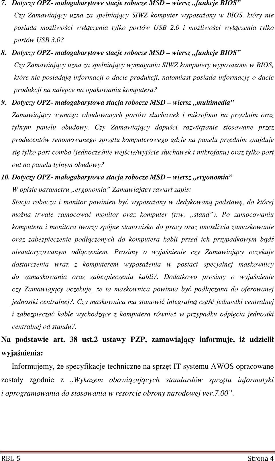 Dotyczy OPZ- małogabarytowe stacje robocze MSD wiersz funkcje BIOS Czy Zamawiający uzna za spełniający wymagania SIWZ komputery wyposażone w BIOS, które nie posiadają informacji o dacie produkcji,