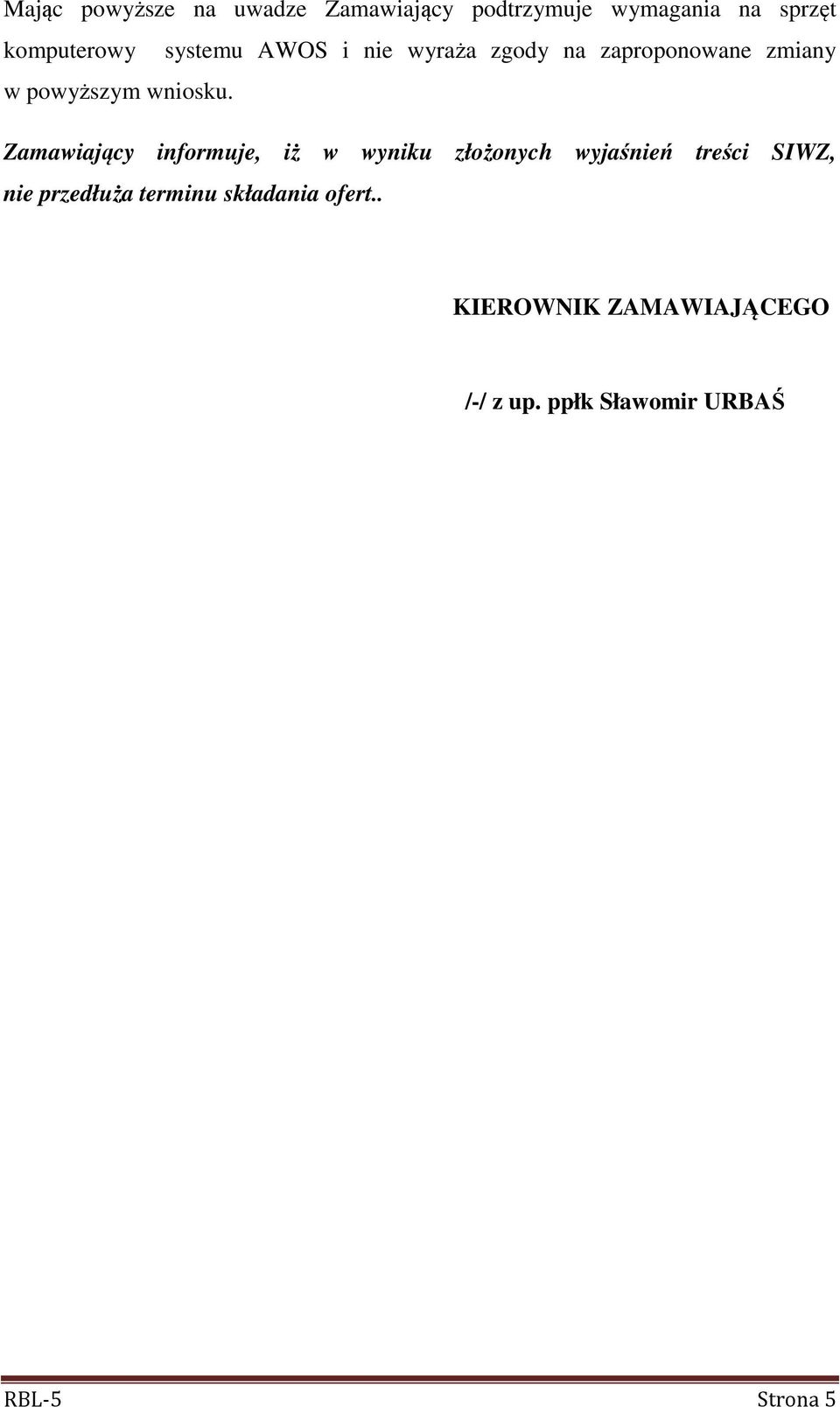 Zamawiający informuje, iż w wyniku złożonych wyjaśnień treści SIWZ, nie przedłuża