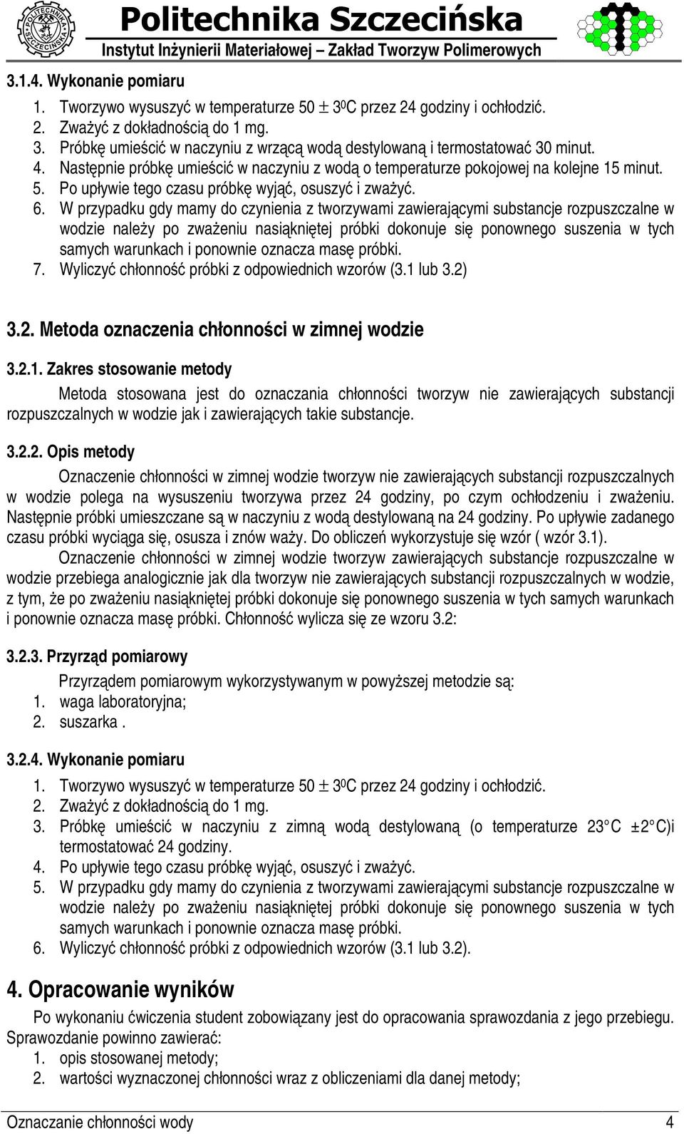 Nastx pnie próbkx umiet ciu w naczyniu z wodw o temperaturze pokojowej na kolejne 15 minut. 5. Po upływie tego czasu próbkx wyjw+u, osuszyu i zwav yu. 6.