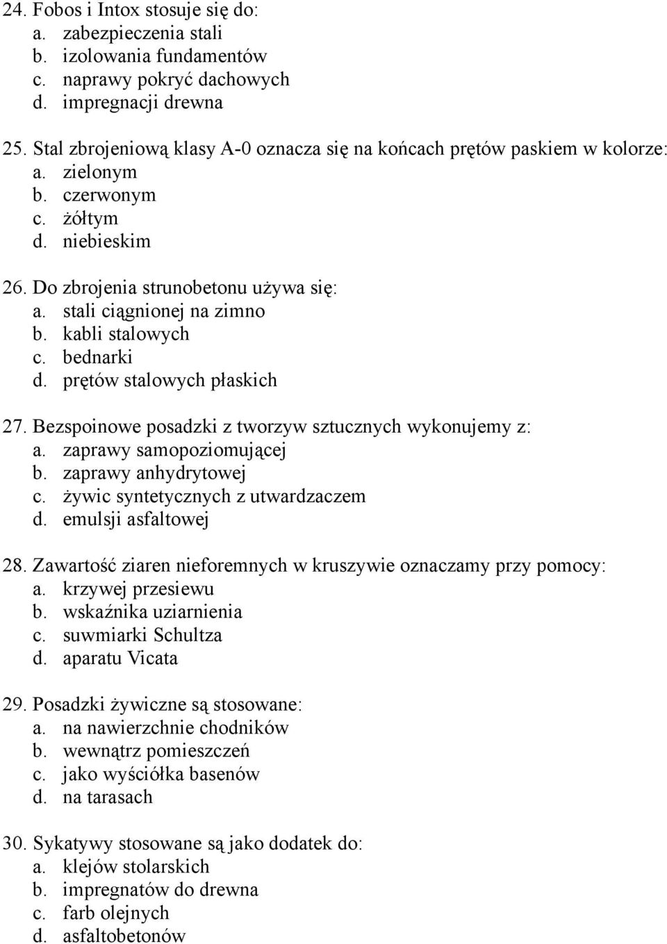 kabli stalowych c. bednarki d. prętów stalowych płaskich 27. Bezspoinowe posadzki z tworzyw sztucznych wykonujemy z: a. zaprawy samopoziomującej b. zaprawy anhydrytowej c.