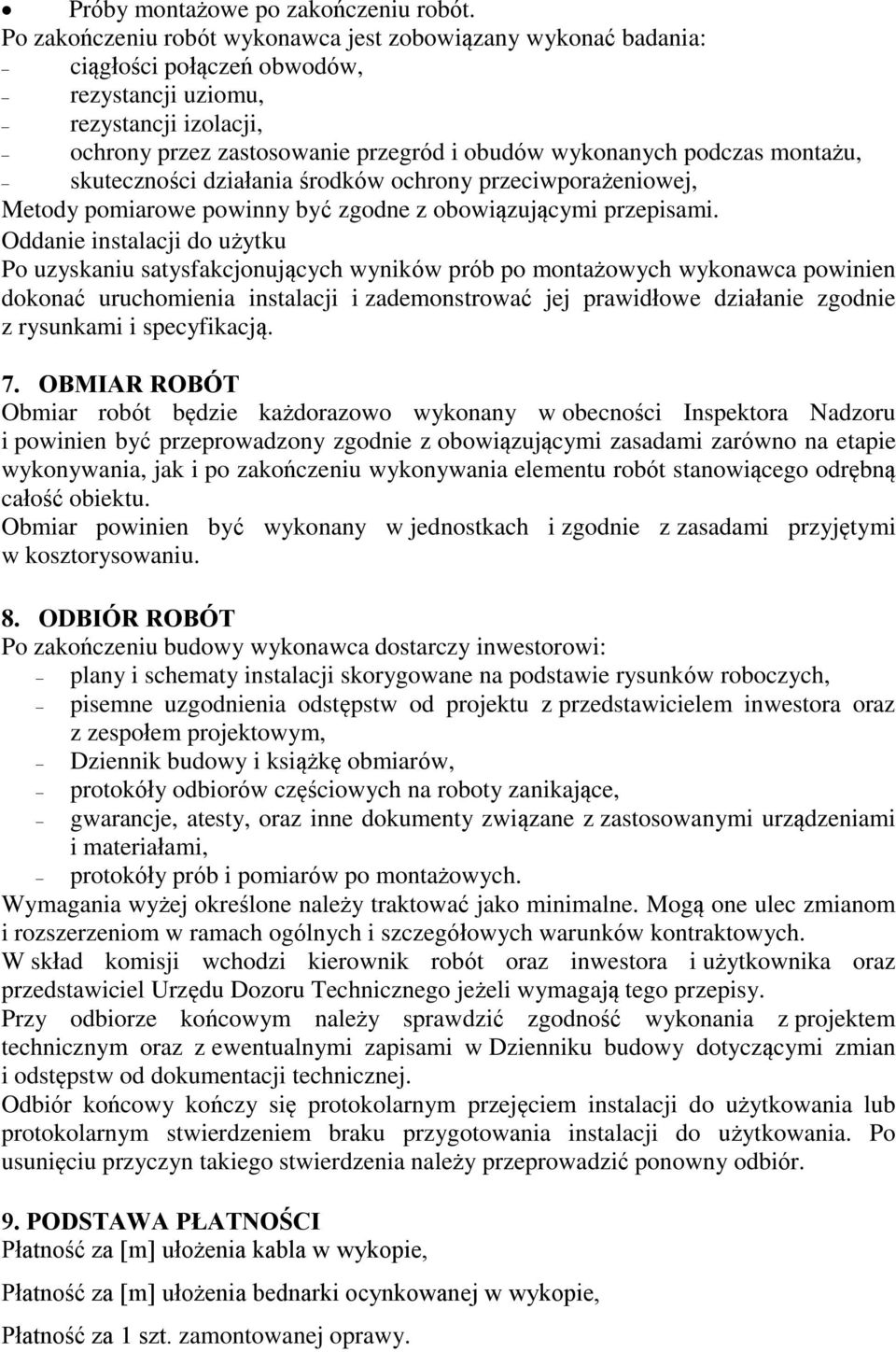 montażu, skuteczności działania środków ochrony przeciwporażeniowej, Metody pomiarowe powinny być zgodne z obowiązującymi przepisami.