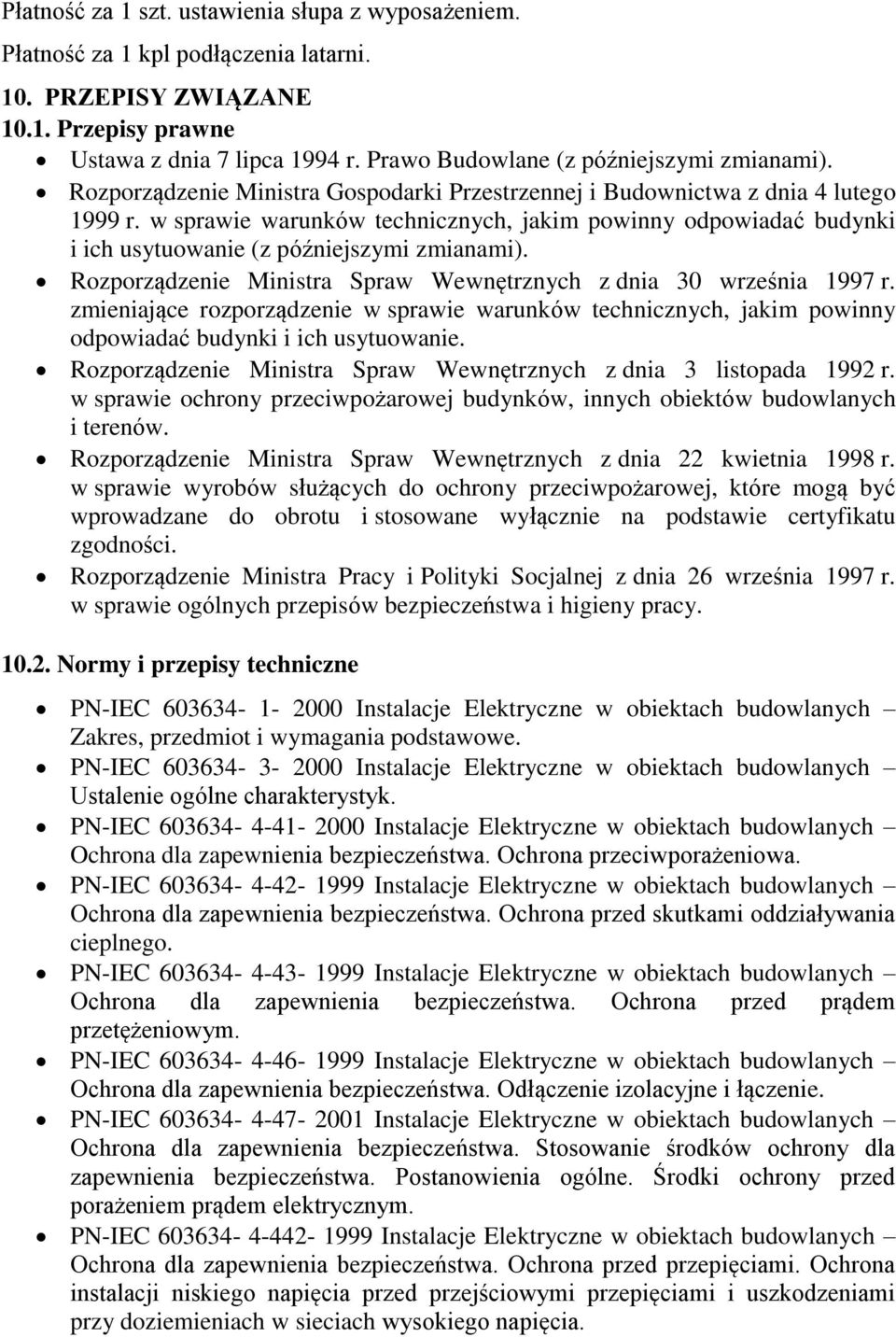 w sprawie warunków technicznych, jakim powinny odpowiadać budynki i ich usytuowanie (z późniejszymi zmianami). Rozporządzenie Ministra Spraw Wewnętrznych z dnia 30 września 1997 r.