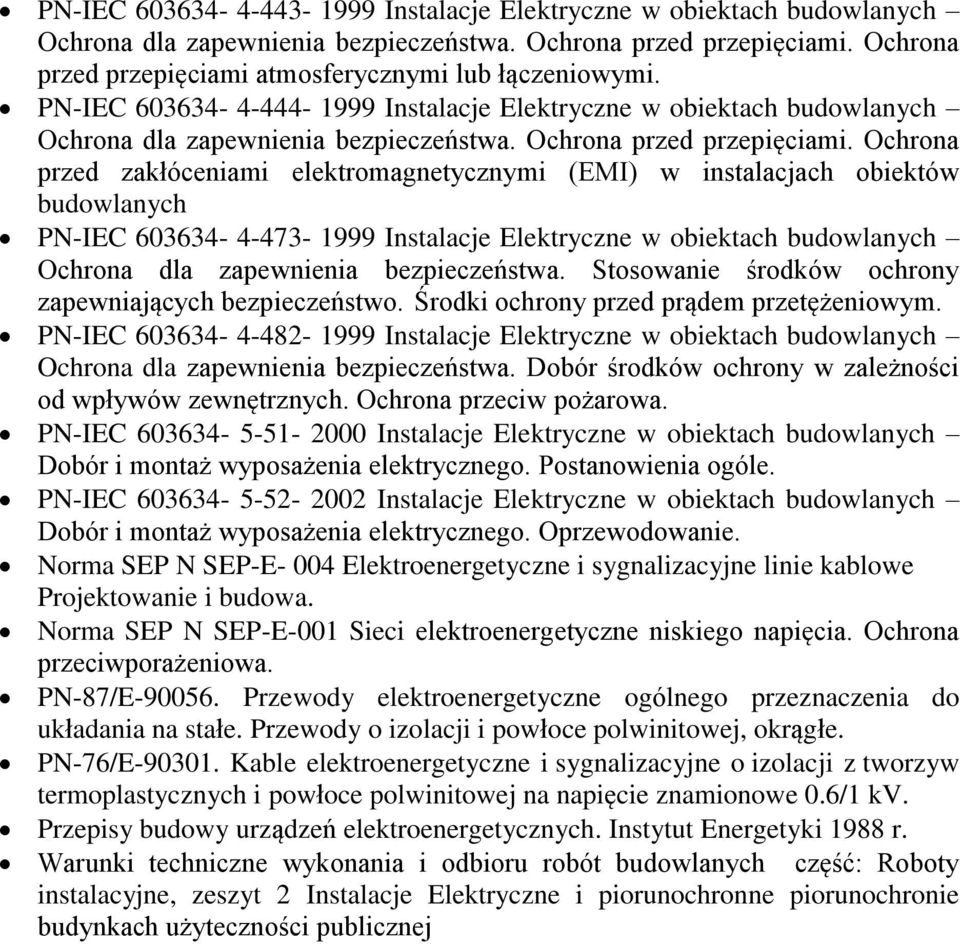 Ochrona przed zakłóceniami elektromagnetycznymi (EMI) w instalacjach obiektów budowlanych PN-IEC 603634-4-473-1999 Instalacje Elektryczne w obiektach budowlanych Ochrona dla zapewnienia