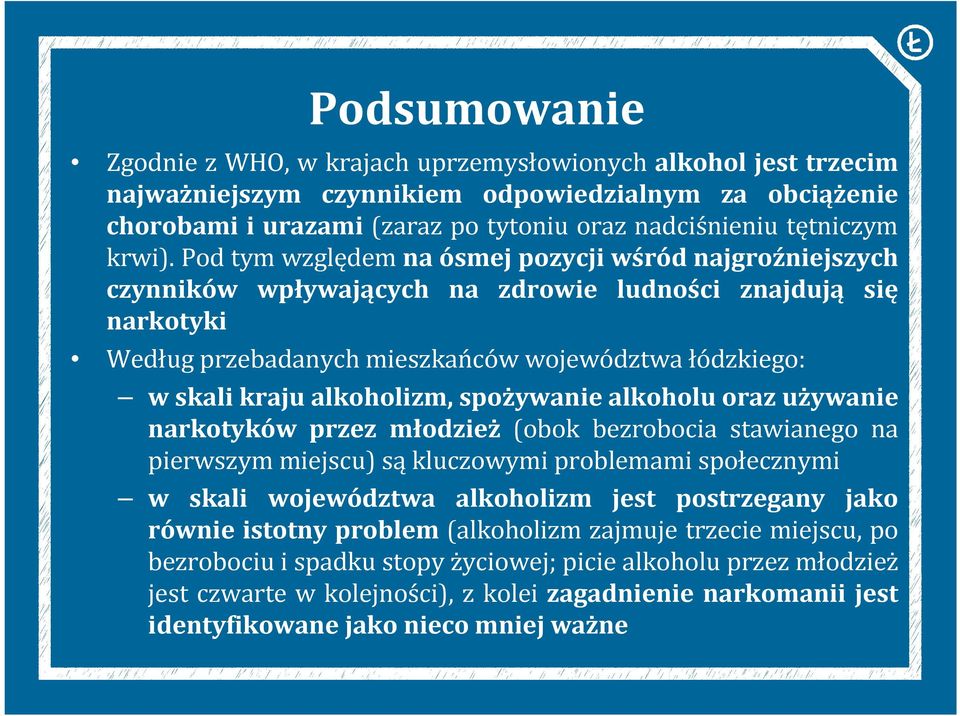 Pod tym względem na ósmej pozycji wśród najgroźniejszych czynników wpływających na zdrowie ludności znajdują się narkotyki Według przebadanych mieszkańców województwa łódzkiego: w skali kraju