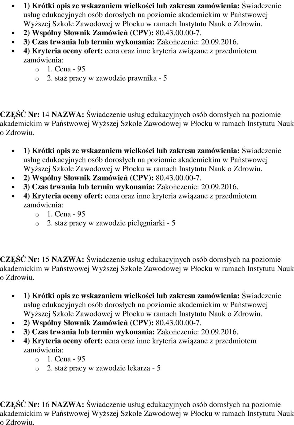 opis ze wskazaniem wielkości lub zakresu Świadczenie CZĘŚĆ Nr: 15 NAZWA: Świadczenie usług edukacyjnych osób dorosłych na