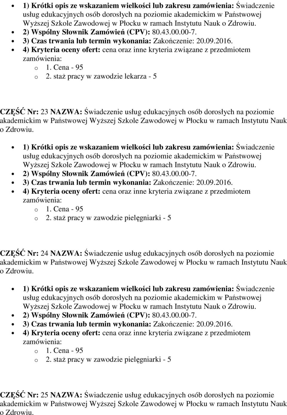 Krótki opis ze wskazaniem wielkości lub zakresu Świadczenie CZĘŚĆ Nr: 24 NAZWA: Świadczenie usług edukacyjnych osób