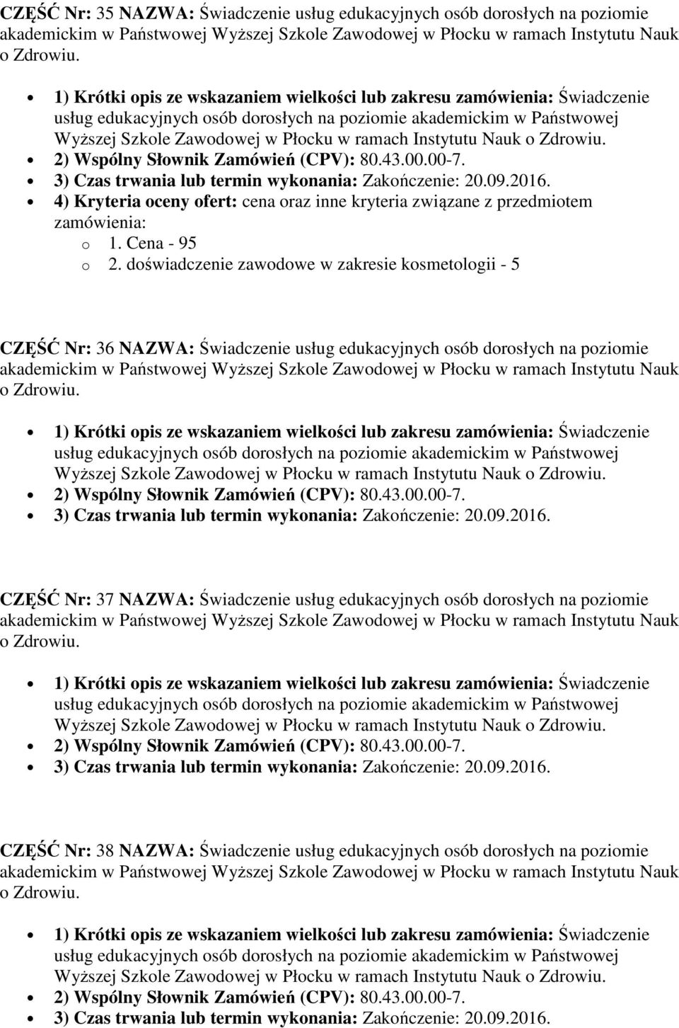 wskazaniem wielkości lub zakresu Świadczenie CZĘŚĆ Nr: 37 NAZWA: Świadczenie usług edukacyjnych osób dorosłych na poziomie 1) Krótki opis ze wskazaniem