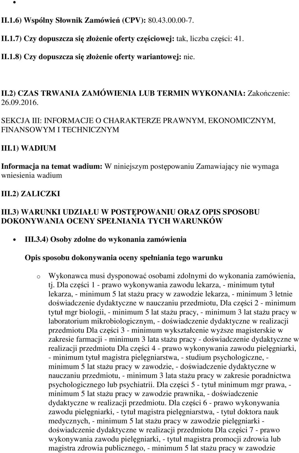 1) WADIUM Informacja na temat wadium: W niniejszym postępowaniu Zamawiający nie wymaga wniesienia wadium III.2) ZALICZKI III.