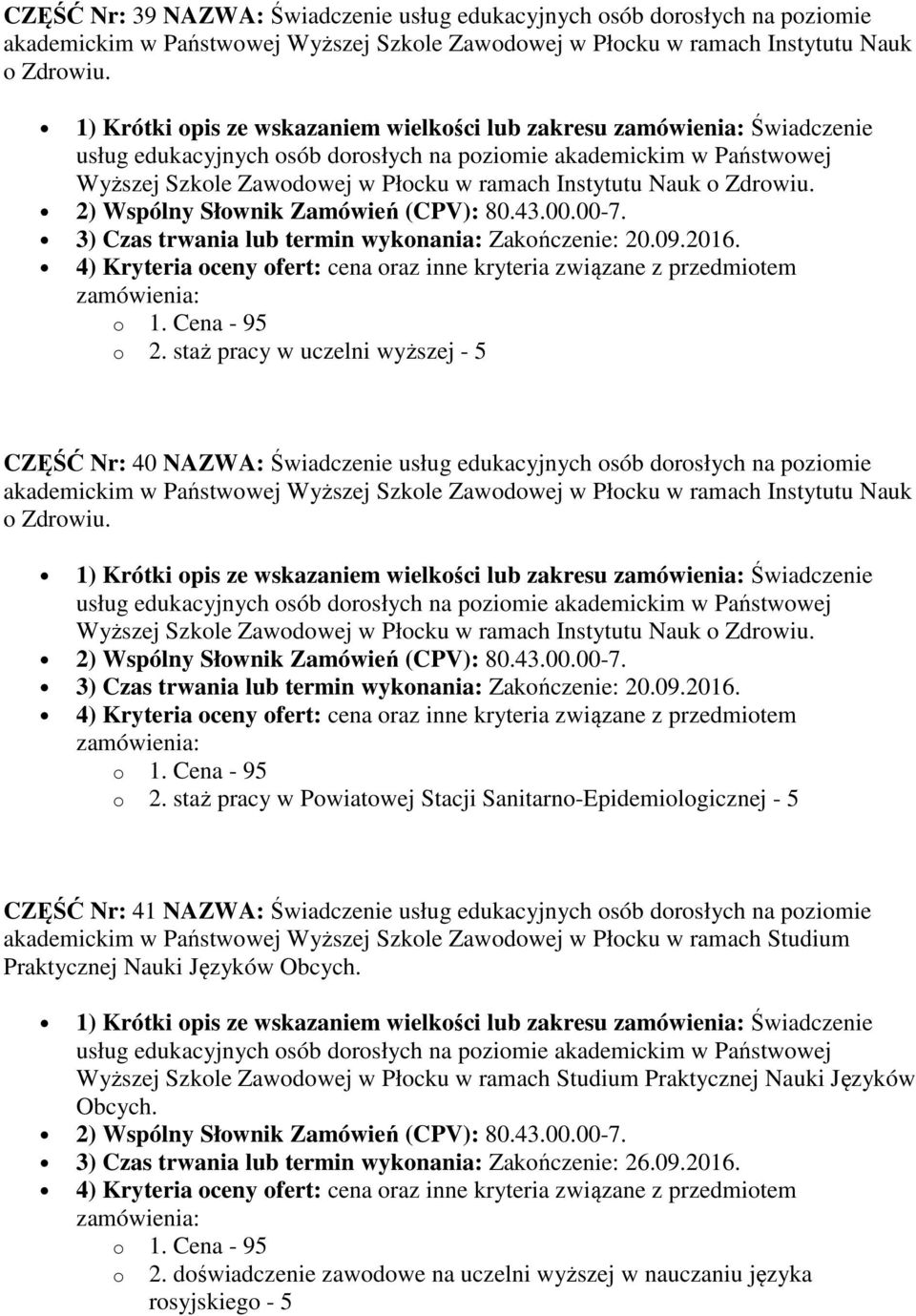 staż pracy w Powiatowej Stacji Sanitarno-Epidemiologicznej - 5 CZĘŚĆ Nr: 41 NAZWA: Świadczenie usług edukacyjnych osób dorosłych na poziomie akademickim w Państwowej Wyższej Szkole Zawodowej w Płocku