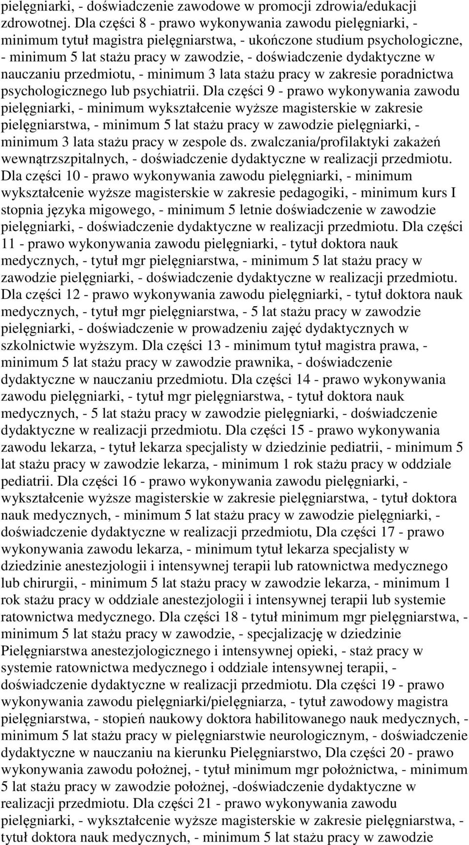 w nauczaniu przedmiotu, - minimum 3 lata stażu pracy w zakresie poradnictwa psychologicznego lub psychiatrii.