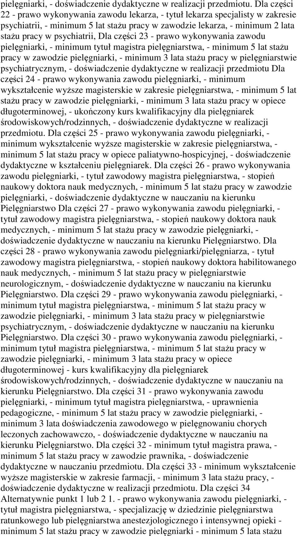 części 23 - prawo wykonywania zawodu pielęgniarki, - minimum tytuł magistra pielęgniarstwa, - minimum 5 lat stażu pracy w zawodzie pielęgniarki, - minimum 3 lata stażu pracy w pielęgniarstwie