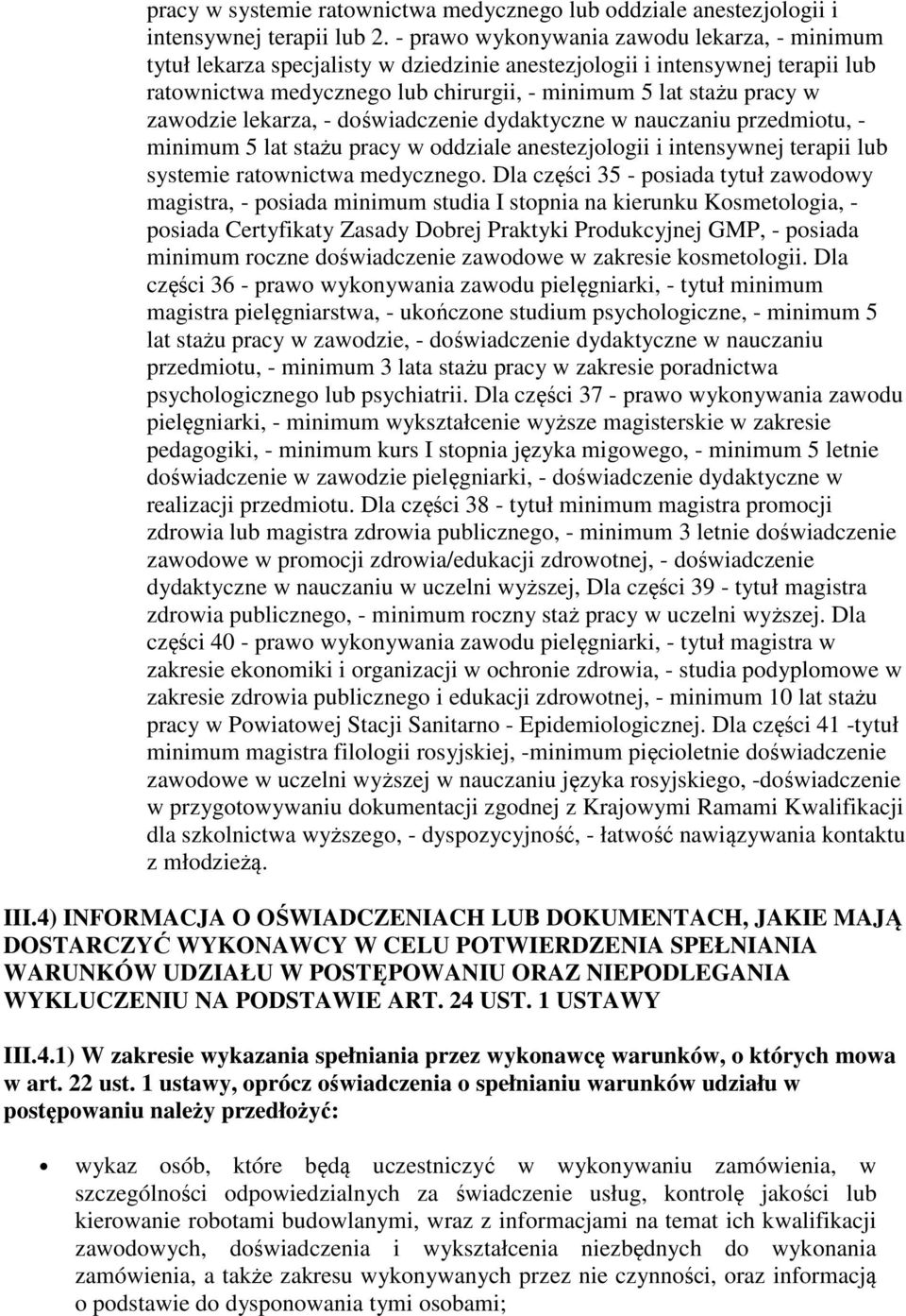 zawodzie lekarza, - doświadczenie dydaktyczne w nauczaniu przedmiotu, - minimum 5 lat stażu pracy w oddziale anestezjologii i intensywnej terapii lub systemie ratownictwa medycznego.