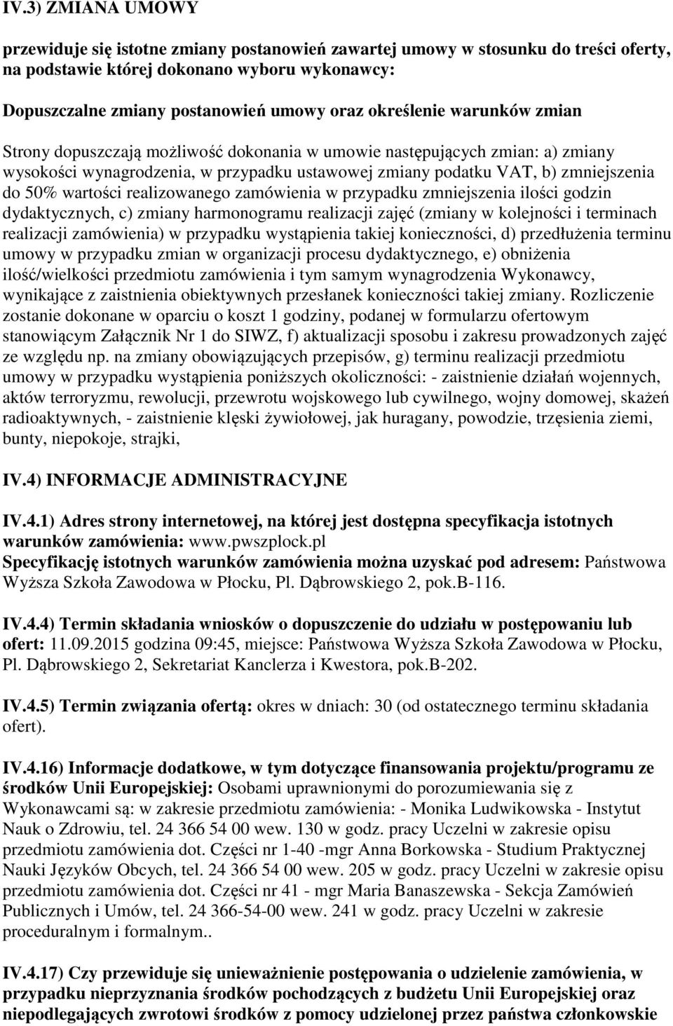 wartości realizowanego zamówienia w przypadku zmniejszenia ilości godzin dydaktycznych, c) zmiany harmonogramu realizacji zajęć (zmiany w kolejności i terminach realizacji zamówienia) w przypadku