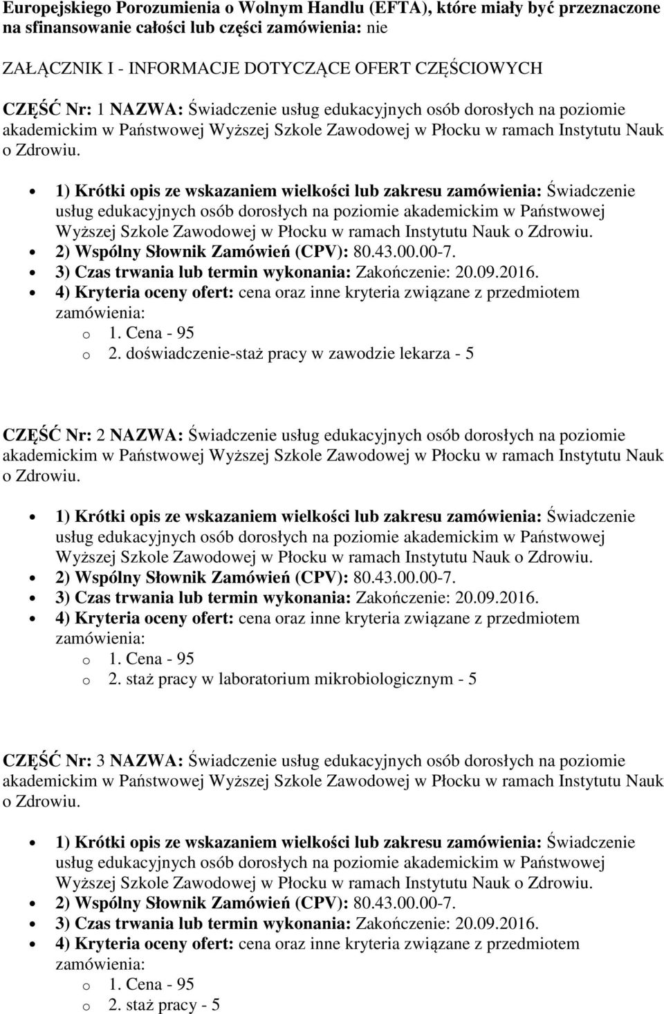 doświadczenie-staż pracy w zawodzie lekarza - 5 CZĘŚĆ Nr: 2 NAZWA: Świadczenie usług edukacyjnych osób dorosłych na poziomie 1) Krótki opis ze wskazaniem wielkości lub zakresu