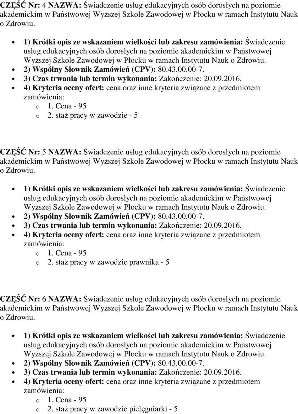 staż pracy w zawodzie - 5 CZĘŚĆ Nr: 5 NAZWA: Świadczenie usług edukacyjnych osób dorosłych na poziomie 1) Krótki opis ze