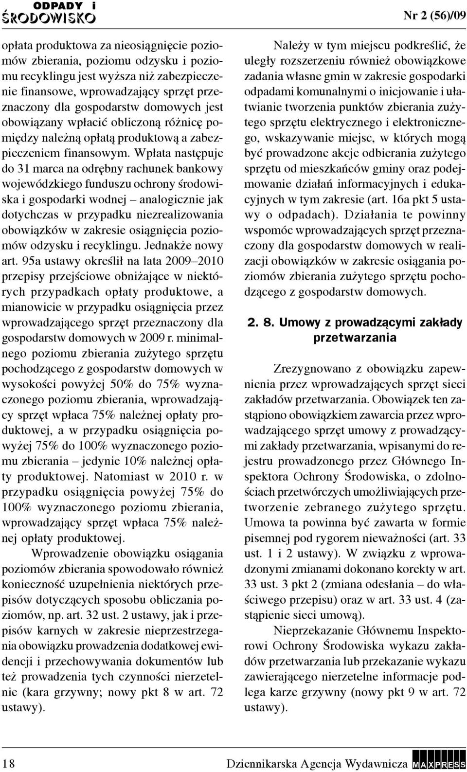 Wp³ata nastêpuje do 31 marca na odrêbny rachunek bankowy wojewódzkiego funduszu ochrony œrodowiska i gospodarki wodnej analogicznie jak dotychczas w przypadku niezrealizowania obowi¹zków w zakresie