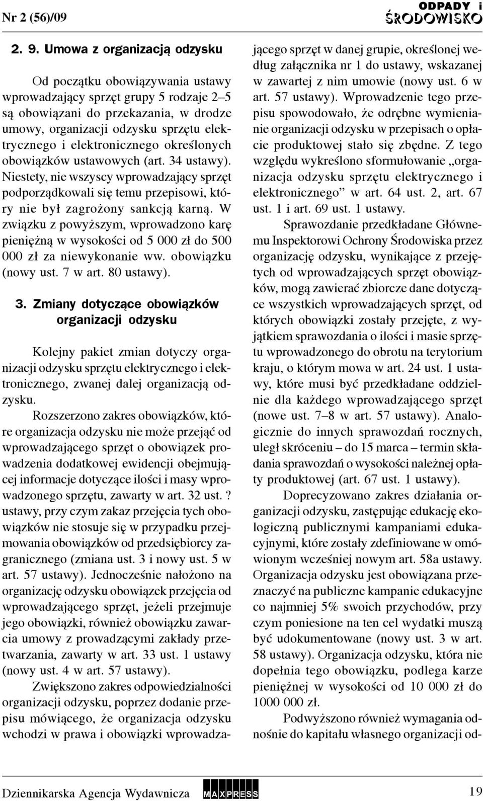 elektronicznego okreœlonych obowi¹zków ustawowych (art. 34 ustawy). Niestety, nie wszyscy wprowadzaj¹cy sprzêt podporz¹dkowali siê temu przepisowi, który nie by³ zagro ony sankcj¹ karn¹.