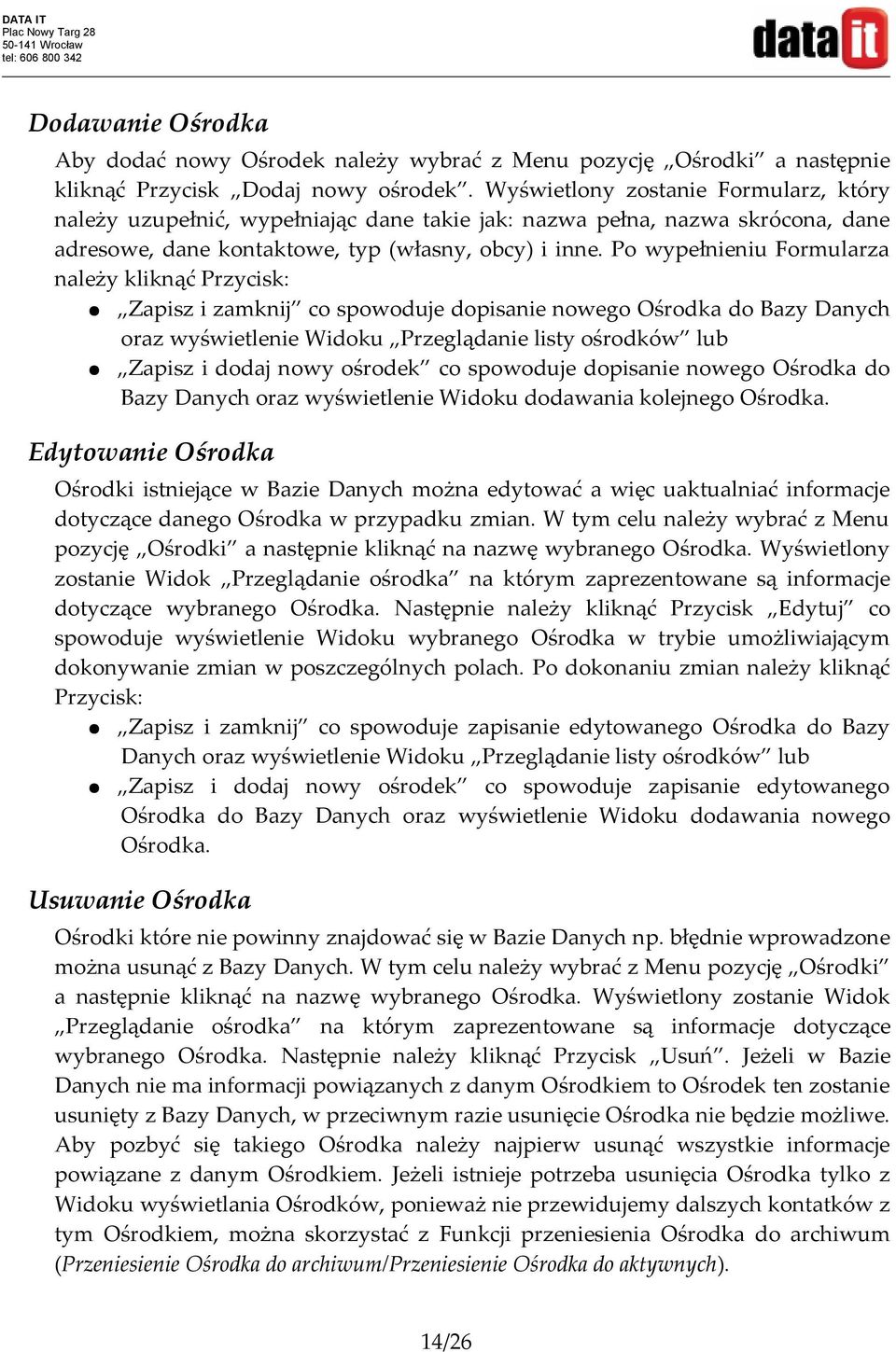 Po wypełnieniu Formularza należy kliknąć Przycisk: Zapisz i zamknij co spowoduje dopisanie nowego Ośrodka do Bazy Danych oraz wyświetlenie Widoku Przeglądanie listy ośrodków lub Zapisz i dodaj nowy