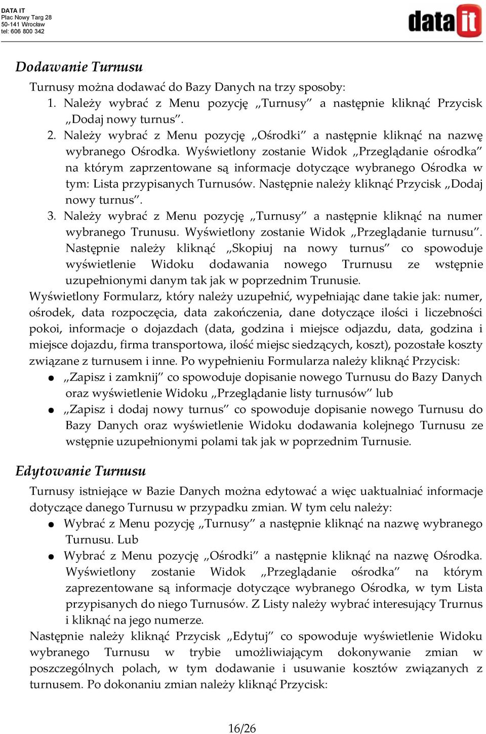 Wyświetlony zostanie Widok Przeglądanie ośrodka na którym zaprzentowane są informacje dotyczące wybranego Ośrodka w tym: Lista przypisanych Turnusów.