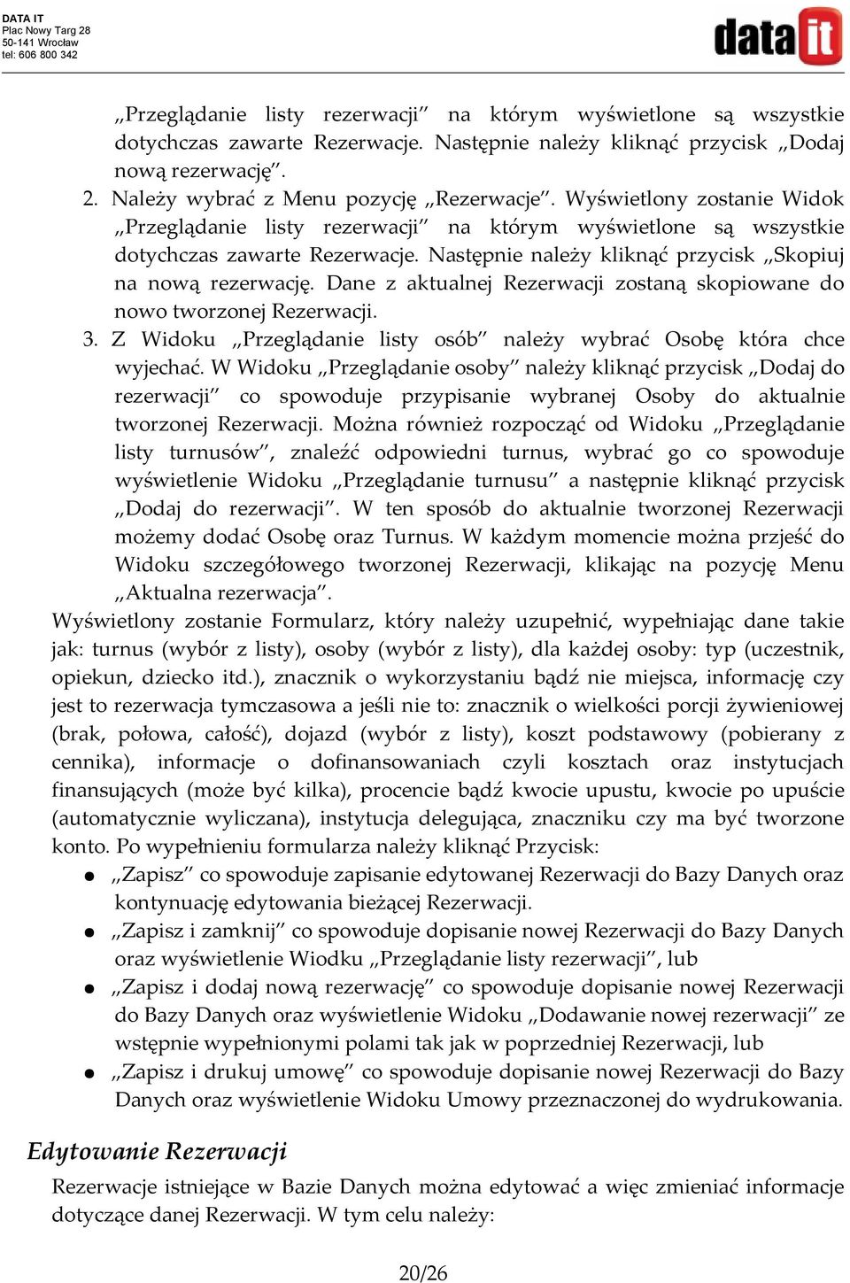 Dane z aktualnej Rezerwacji zostaną skopiowane do nowo tworzonej Rezerwacji. 3. Z Widoku Przeglądanie listy osób należy wybrać Osobę która chce wyjechać.