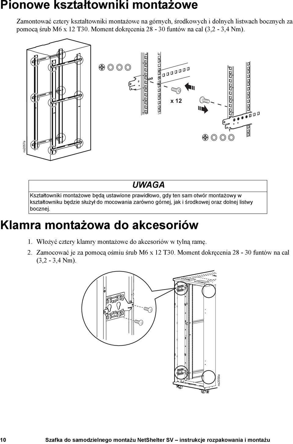 x 12 UWAGA Kształtowniki montażowe będą ustawione prawidłowo, gdy ten sam otwór montażowy w kształtowniku będzie służył do mocowania zarówno górnej, jak