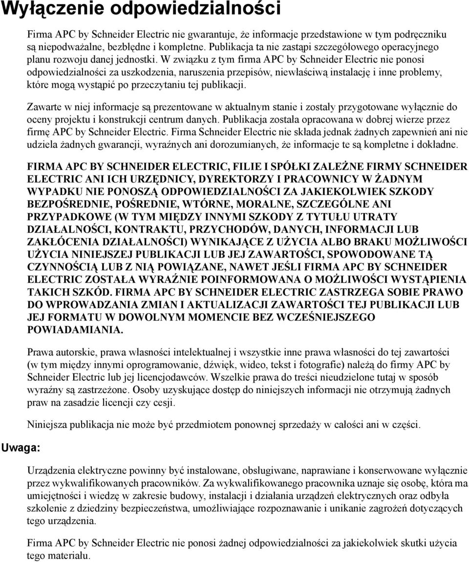 W związku z tym firma APC by Schneider Electric nie ponosi odpowiedzialności za uszkodzenia, naruszenia przepisów, niewłaściwą instalację i inne problemy, które mogą wystąpić po przeczytaniu tej