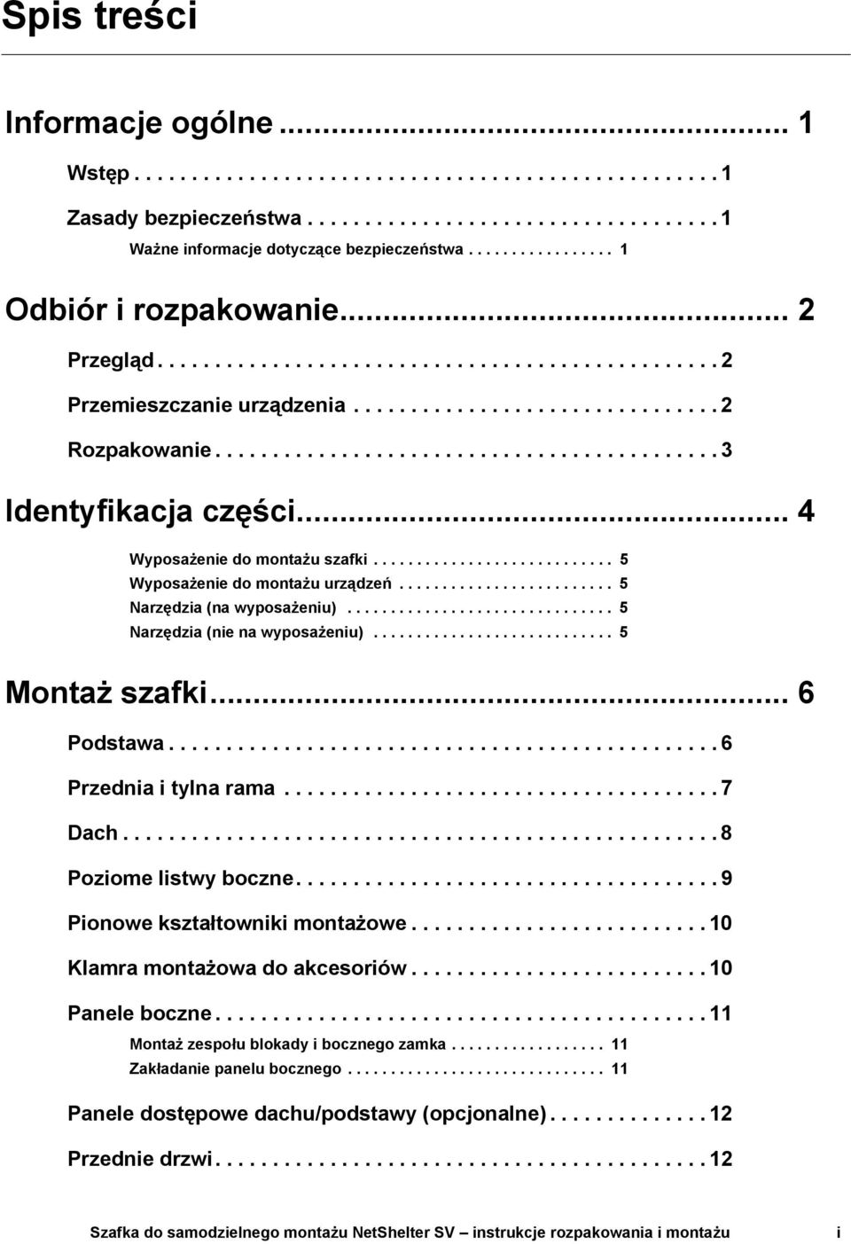 ........................................... 3 Identyfikacja części... 4 Wyposażenie do montażu szafki............................ 5 Wyposażenie do montażu urządzeń......................... 5 Narzędzia (na wyposażeniu).