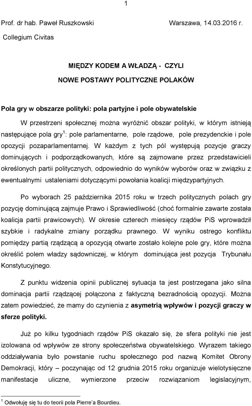 polityki, w którym istnieją następujące pola gry 1 : pole parlamentarne, pole rządowe, pole prezydenckie i pole opozycji pozaparlamentarnej.