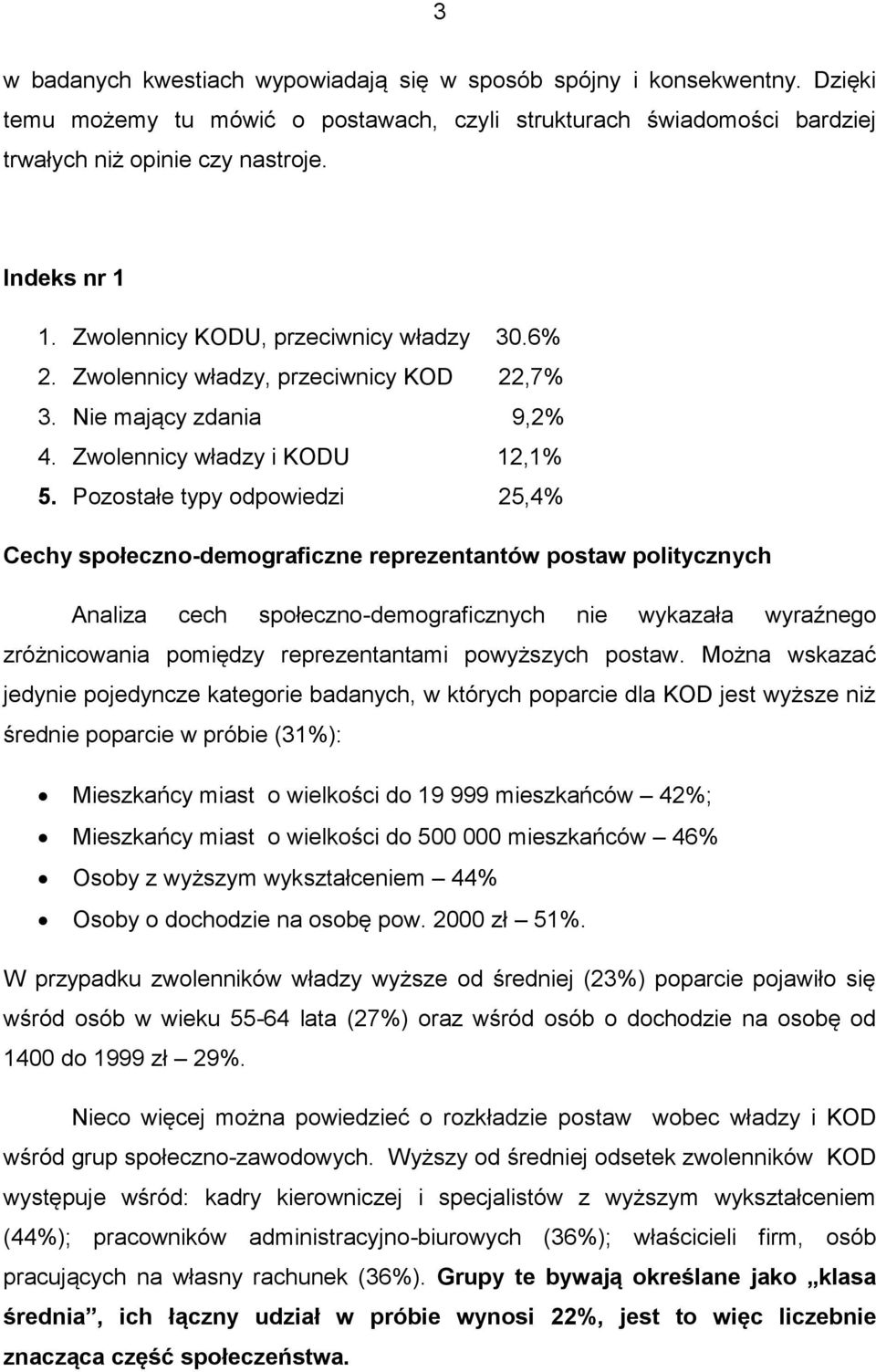 Pozostałe typy odpowiedzi 25,4% Cechy społeczno-demograficzne reprezentantów postaw politycznych Analiza cech społeczno-demograficznych nie wykazała wyraźnego zróżnicowania pomiędzy reprezentantami