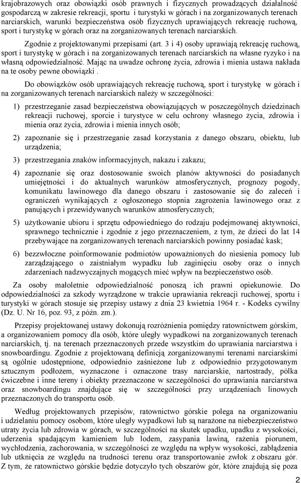 3 i 4) osoby uprawiają rekreację ruchową, sport i turystykę w górach i na zorganizowanych terenach narciarskich na własne ryzyko i na własną odpowiedzialność.