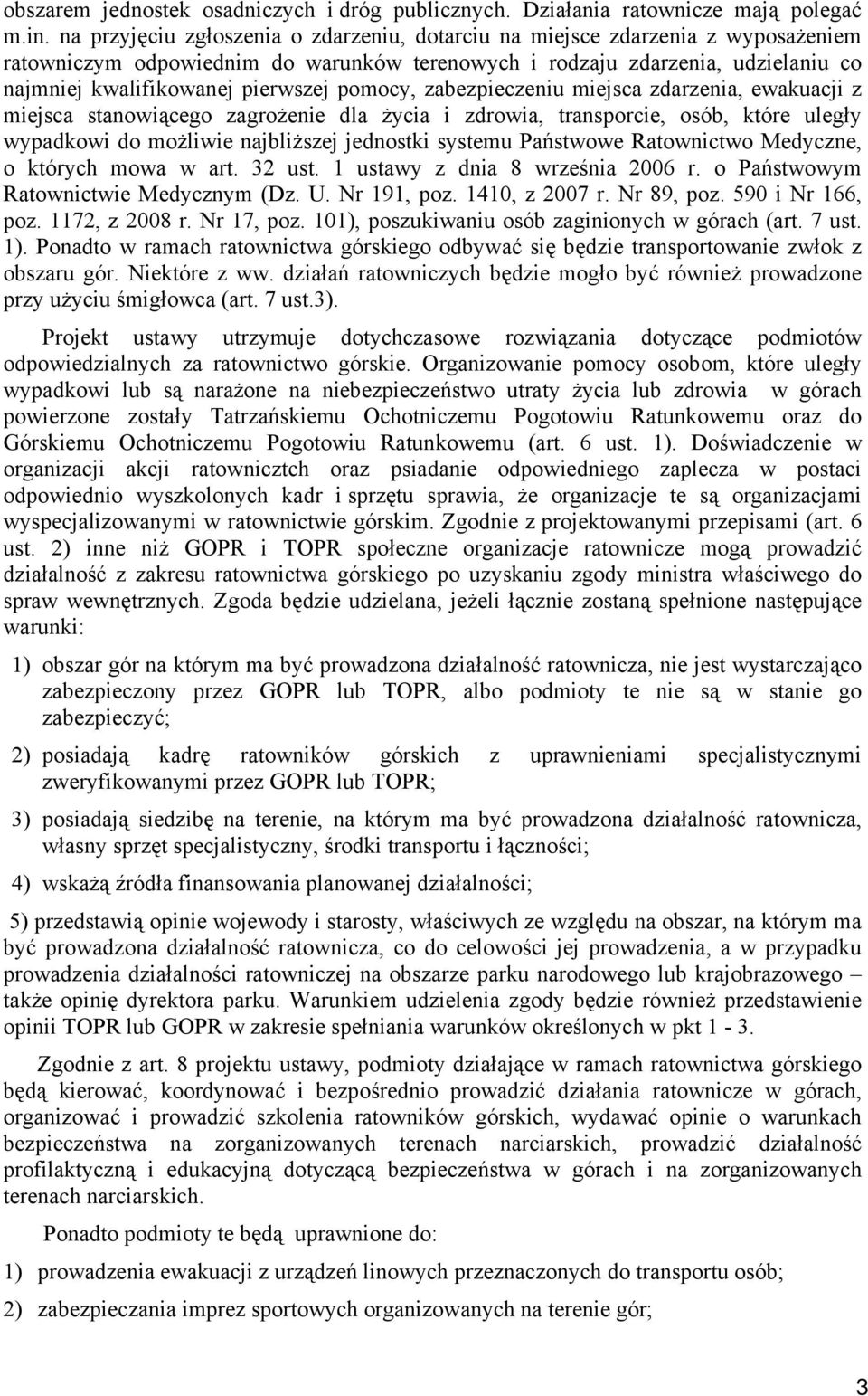 pomocy, zabezpieczeniu miejsca zdarzenia, ewakuacji z miejsca stanowiącego zagrożenie dla życia i zdrowia, transporcie, osób, które uległy wypadkowi do możliwie najbliższej jednostki systemu