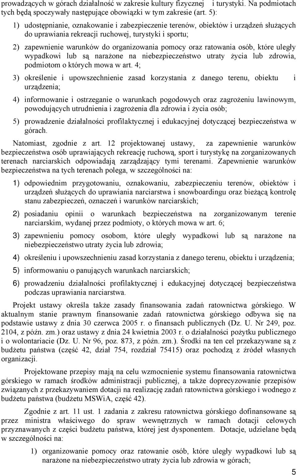 ratowania osób, które uległy wypadkowi lub są narażone na niebezpieczeństwo utraty życia lub zdrowia, podmiotom o których mowa w art.